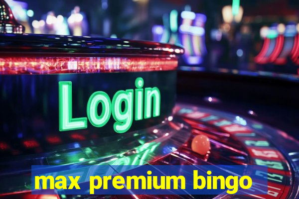 max premium bingo